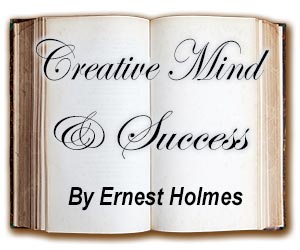 The Creative Mind and Success, by Ernest Holmes