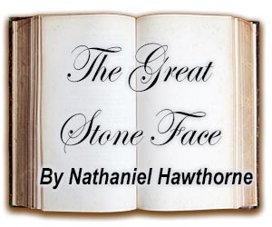 The Great Stone Face, by Nathaniel Hawthorne